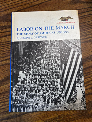 Joseph L. Gardner Labor on the March (American Heritage Junior Library) HC 1969