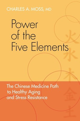 Power of the Five Elements: The Chinese Medicine Path to Healthy Aging and S...