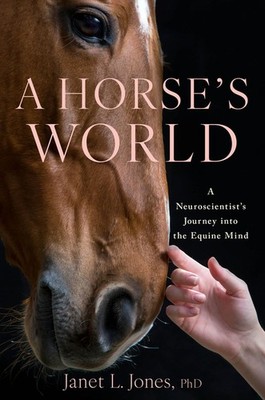 A Horse's World: A Neuroscientist's Journey Into the Equine Mind Hardcover