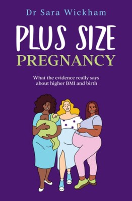 Plus Size Pregnancy: What the evidence really says about higher BMI and birt...