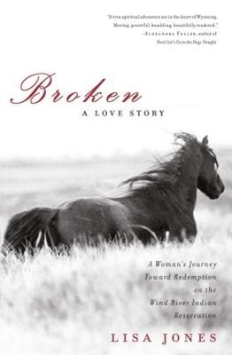 Broken: A Love Story: A Woman's Journey Toward Redemption on the Wind River