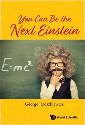 You Can Be The Next Einstein by George Jaroszkiewicz - 9789811211126