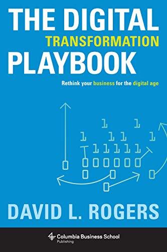 The Digital Transformation Playbook: Rethink Your Business for t
