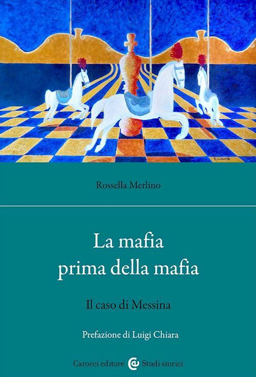 LA MAFIA PRIMA DELLA MAFIA  - MERLINO ROSSELLA - Carocci