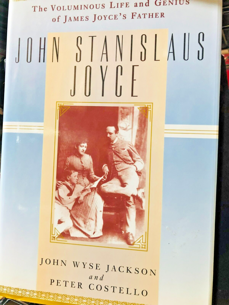 John Stanislaus Joyce The Voluminous Life & Genius of Joyce's