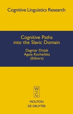 Cognitive Paths into the Slavic Domain by Dagmar Divjak, Agat... - 9783110196207