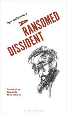 A Ransomed Dissident: A Life in Art Under the Soviets by Igor Golomstock