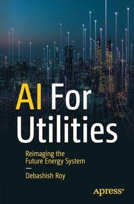 AI for Utilities: Reimagining the F..., Roy, Dr. Debash