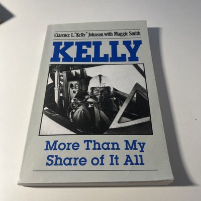 Kelly: More Than My Share of It All, Clarence L. Kelly Johnson, Rex JR. Johnson,
