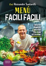 Libri Alessandro Santarelli - Menu Facili Facili. Ricette Semplici E Gustose Per