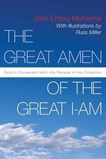 THE GREAT AMEN OF THE GREAT I-AM: GOD IN COVENANT WITH HIS By John Emory Mckenna