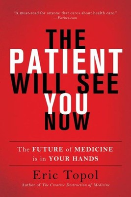 Patient Will See You Now: Die Zukunft der Medizin liegt in Ihren Händen, Taschenbuch...