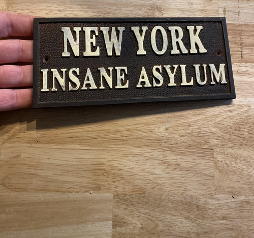 Insane Asylum Sign Plaque Cast Iron Metal Rustic NYPD New York Prison NYC Decor