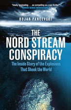 The Nord Stream Conspiracy: The Inside Story of the Explosions That Shook the Wo