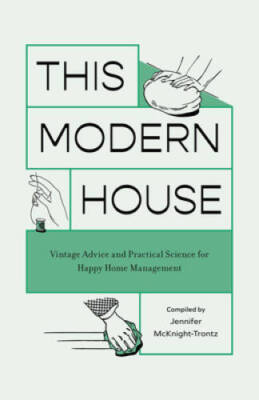 This Modern House: Vintage Advice and Practical Science for Happy Home Ma - GOOD