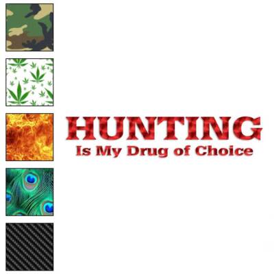 Hunting Drug of Choice, Vinyl Decal Sticker, 40 Patterns & 3 Sizes, #2265