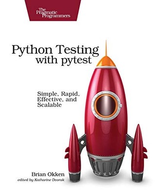 PYTHON TESTING WITH PYTEST: SIMPLE, RAPID, EFFECTIVE, AND By Brian Okken **NEW**
