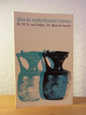 Glas in nederlandse musea Gelder, Dr. H. E. van und Dr. Beatrice Jansen: