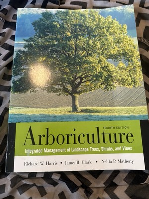ARBORICULTURE: Integrated Management of Landscape Trees, Shrubs, /Vines 4th pape