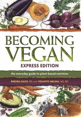 Becoming Vegan Express: The Everyday Guide to Plant by Vesanto Melina 1570672954