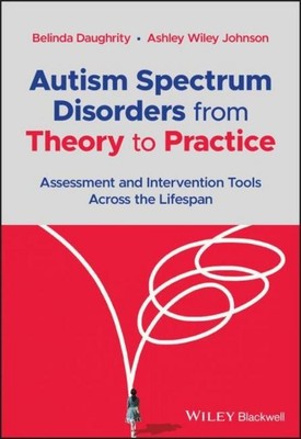 Autism Spectrum Disorders from Theory to Practice, Belinda Daughrity