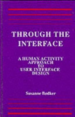 Through the Interface: A Human Activity Approach To User Interface Design