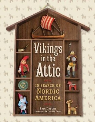 Vikings in the Attic: In Search of Nordic America - Hardcover - GOOD