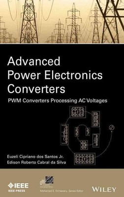Advanced Power Electronics Converters: PWM Converters Processing AC Voltages by