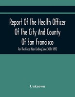 Unknown | Report Of The Health Officer Of The City And County Of San...