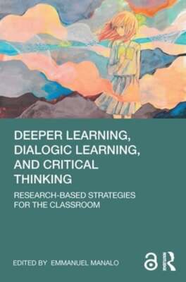 Deeper Learning, Dialogic Learning, and Critical Thinking: Research-based: New