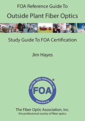 The FOA Reference Guide to Outside Plant Fiber Optics by Jim Hayes