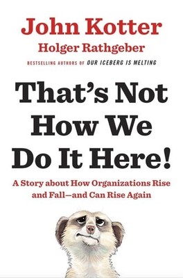 That's Not How We Do It Here A Story About How Organizations Rise And Fall -