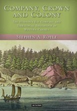 Company, Crown and Colony : The Hudsons Bay C...