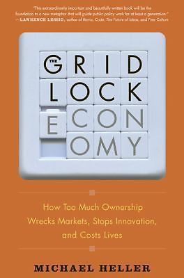 The Gridlock Economy: How Too Much Ownership Wrecks Markets, Stops Innovation, a