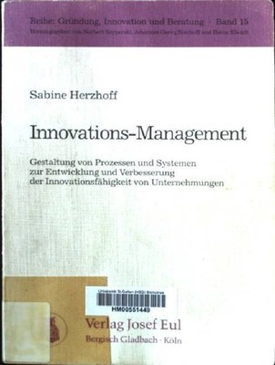 Innovations-Management : Gestaltung von Prozessen und Systemen zur Entwicklung u