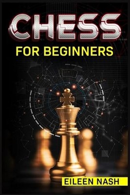 Chess for Beginners: Step-by-Step Instructions on How to Play. The Best Beginner