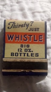 Thirsty just whistle I'm n O,range Goodness Big 12oz bottles matchbook