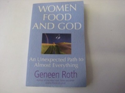 Women Food and God: An Unexpected Path to Almost Ever by Roth, Geneen 0857201360
