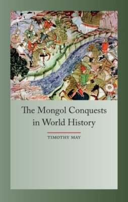 The Mongol Conquests in World History by Timothy May: Used