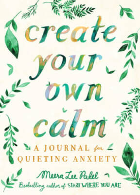 Create Your Own Calm: A Journal for Quieting Anxiety - Paperback - GOOD
