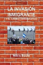 La invasion inmigrante y el cambio demografico, Paperback by Baute, Milco, Li...