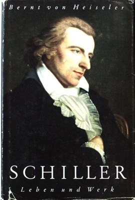 Schiller. Leben und Werk. Heiseler, Bernt von: