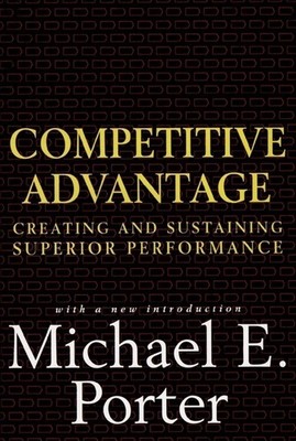 Competitive Advantage: Creating and Sustaining Superior Performance Porter, ...