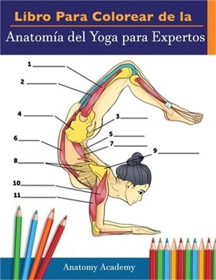 Libro Para Colorear de la Anatom�a del Yoga para Expertos: 50+ Ejercicios de Col
