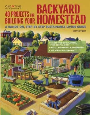 40 Projects for Building Your Backyard Homestead: A Hands-on, Step-by-Ste - GOOD