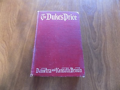The Duke's Price by Demetra and Kenneth Brown (1910, Hardcover)