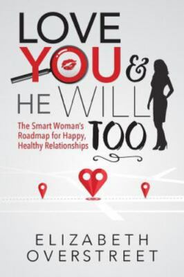 Love You and He Will Too: A Smart Woman's Roadmap for Happy, Healthy...