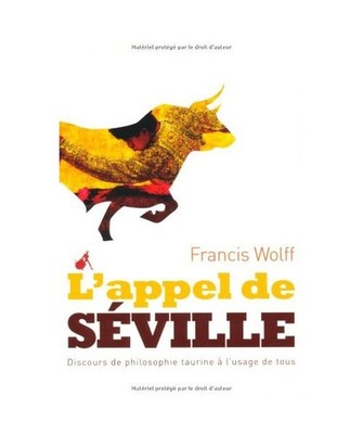 L'appel de Séville: Discours de philosophie taurine à l'usage de tous, Wolff, 