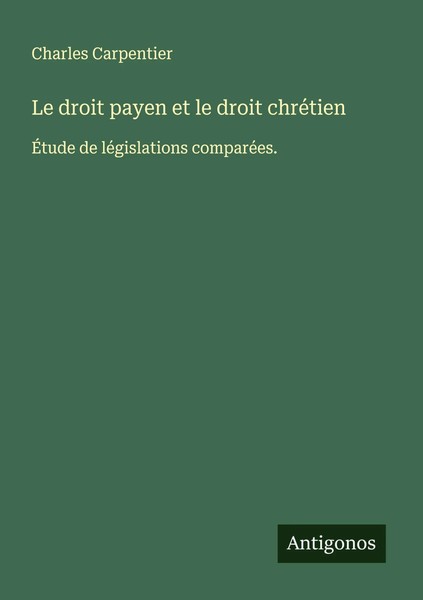 Charles Carpentier | Le Droit Payen Et Le Droit ChréTien | Taschenbuch (2024)-image