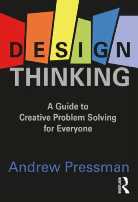 Design Thinking : A Guide to Creative Problem Solving for Everyone, Hardcover...
